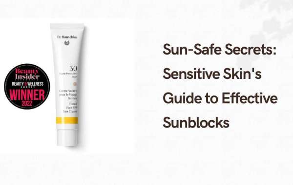Sun-Safe Secrets: Sensitive Skin's Guide to Effective Sunblocks