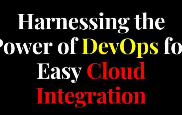 Harnessing the Power of DevOps for Easy Cloud Integration