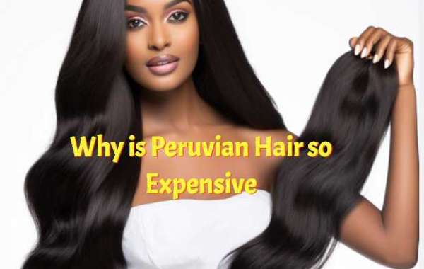 Why is Peruvian Hair so Expensive?