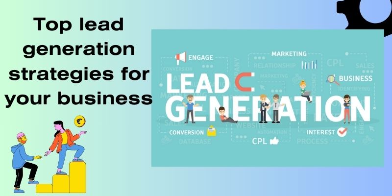 Top 13 lead generation strategies for your business in 2024