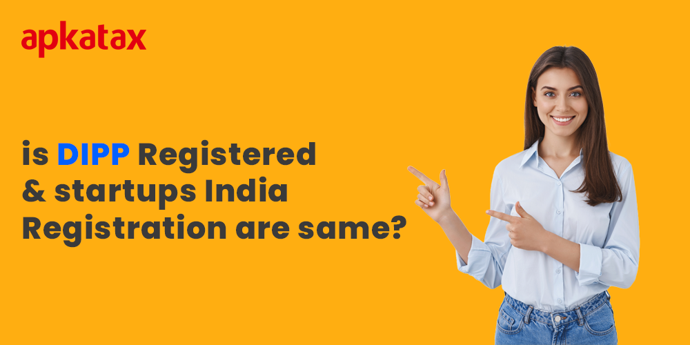 ApkaTax: Is DIPP Registered and Startups India Registration are Same