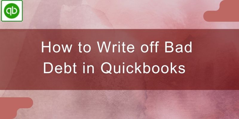How to Write Off Bad Debt in Quickbooks Desktop Online