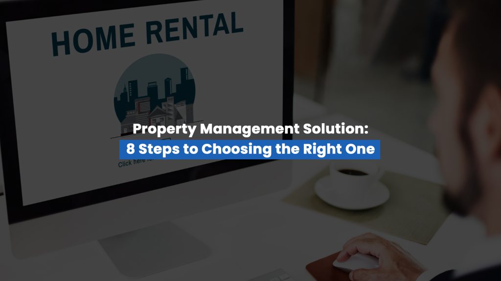 Property Management Solution: 8 Steps to Choosing the Right One