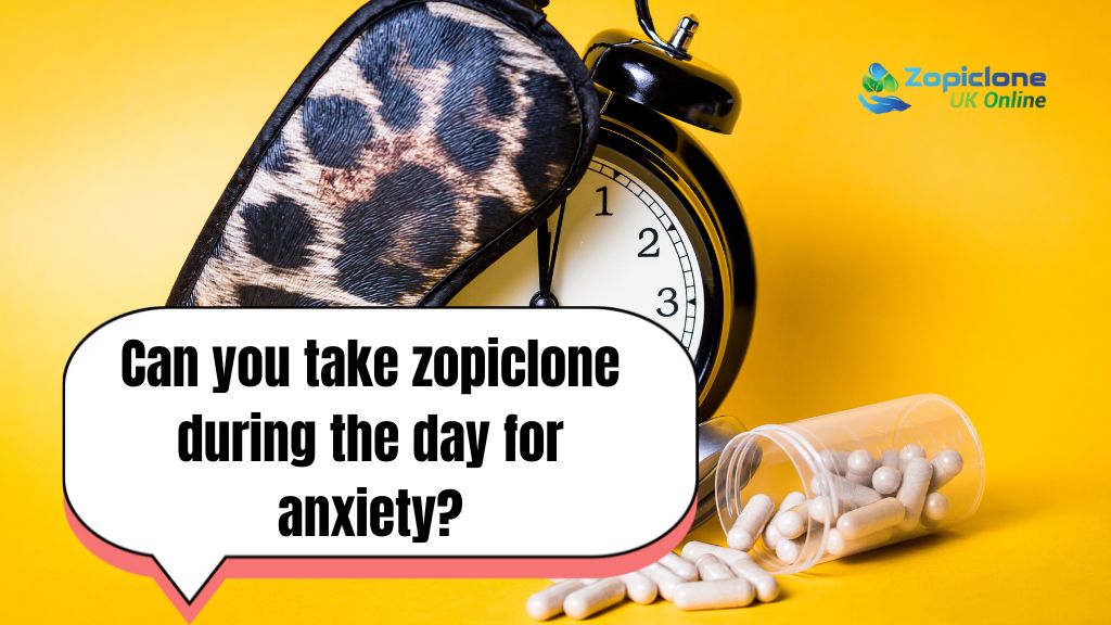 Can You Take Zopiclone During The Day For Anxiety?