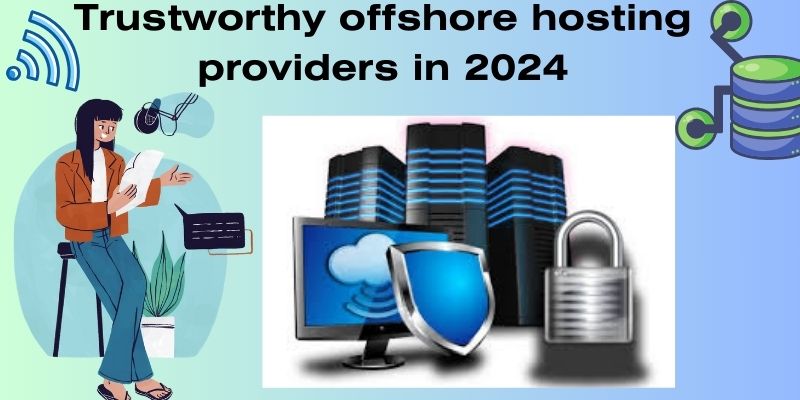 Top Trustworthy Offshore Hosting Providers in 2024 For Your Business Website | AtWrite