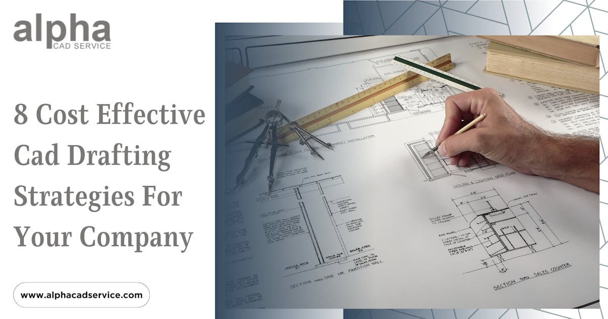 8 Cost Effective Cad Drafting Strategies For Your Company