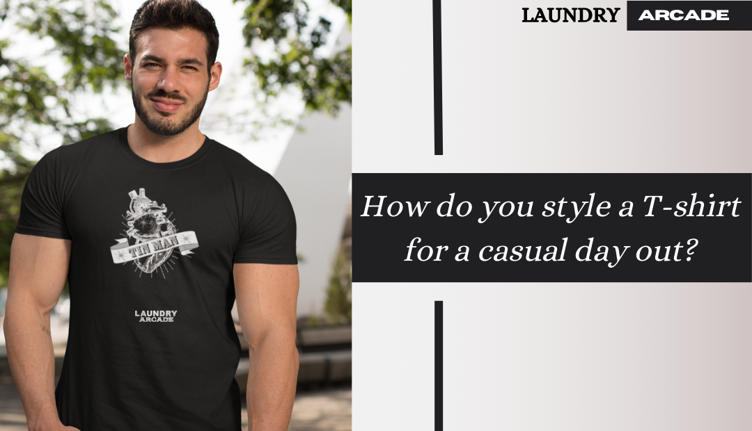 How do you style a T-shirt for a casual day out? – Laundry Arcade