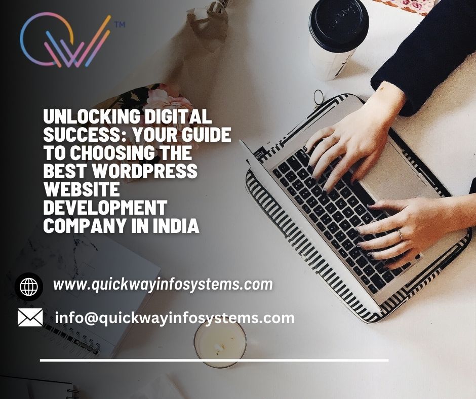 Quickway Infosystems on Tumblr: Unlocking Digital Success: Your Guide to Choosing the Best WordPress Website Development Company in India
