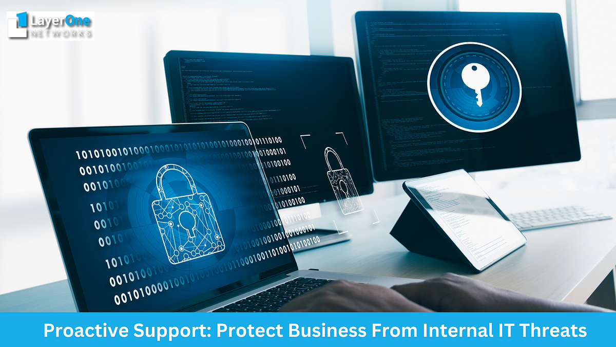 Proactive Support: Protect Business From Internal IT Threats | by Layer One Networks | Feb, 2024 | Medium