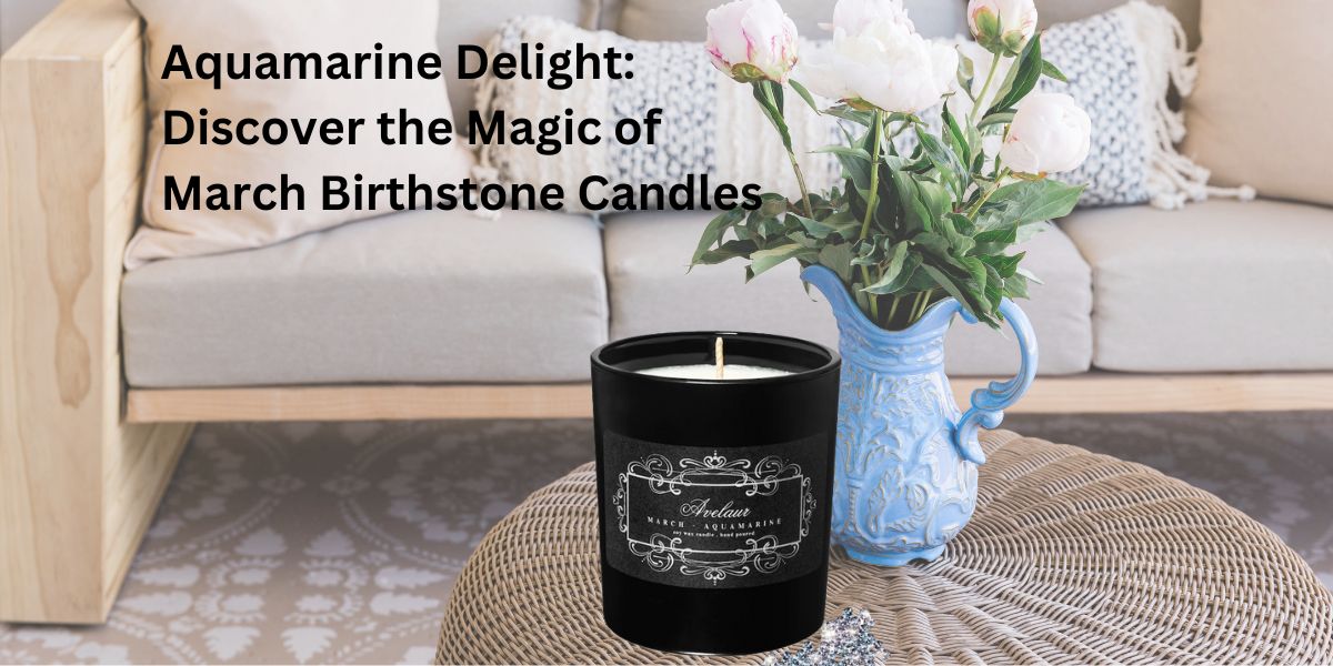 Aquamarine Delight: Discover the Magic of March Birthstone Candles  – Avelaur Candles