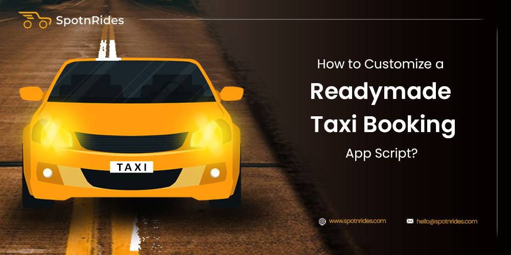 How to Customize a Readymade Taxi Booking App Script? - SpotnRides