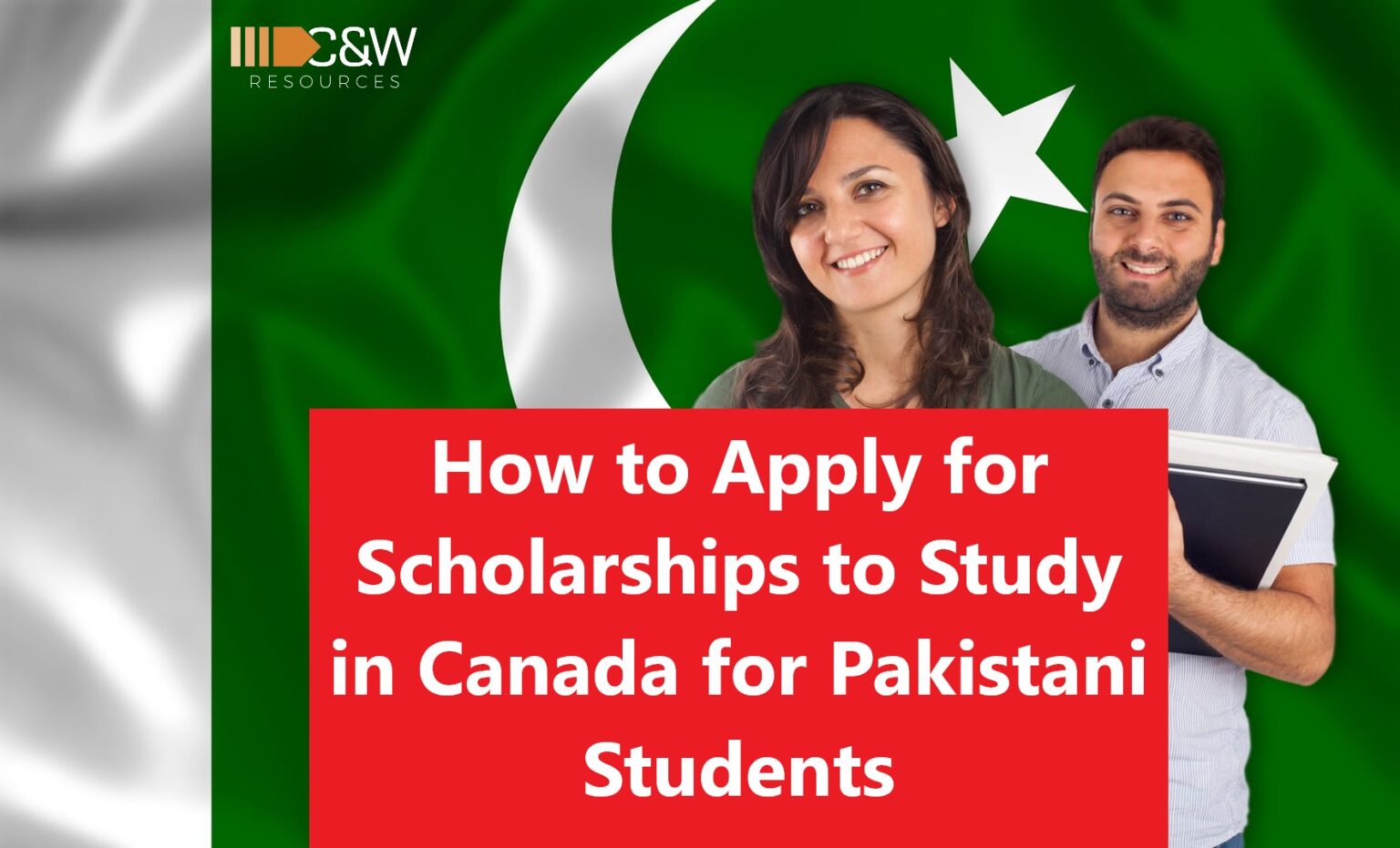 How to Apply for Scholarships to Study in Canada for Pakistani Students - C&W Resources