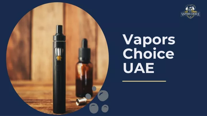 PPT - Vapors Choice UAE , Your Choice is Here. PowerPoint Presentation - ID:13163425