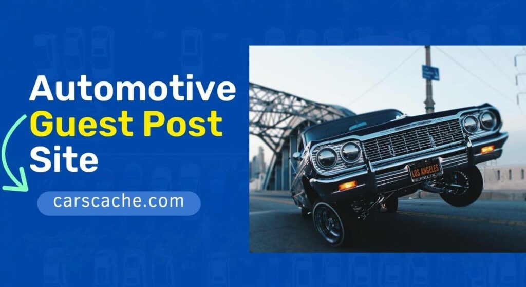 Write For Us Automotive Guest Post Site | Cars Cache