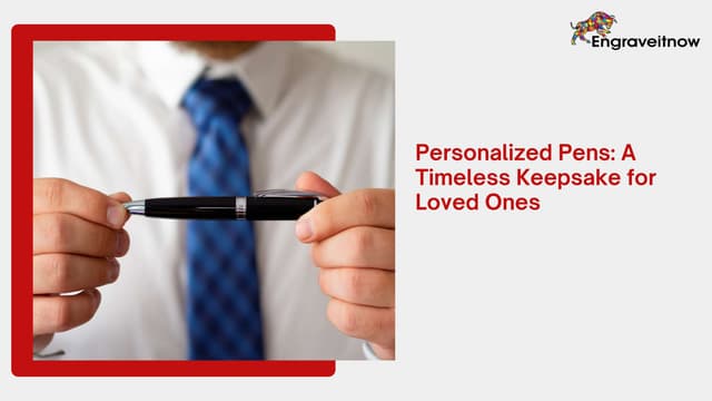 Personalized Pens: A Timeless Keepsake for Loved Ones | PPT