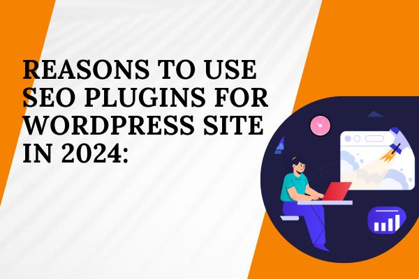 Reasons to use SEO plugins for wordpress site in 2024: - Bcrelx