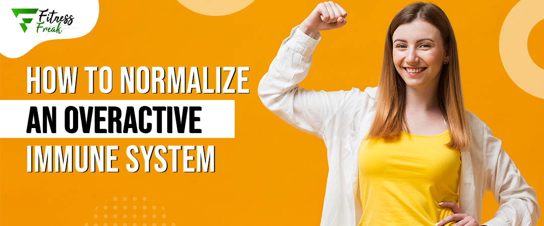 How To Normalize An Overactive Immune System - Fitness Freak
