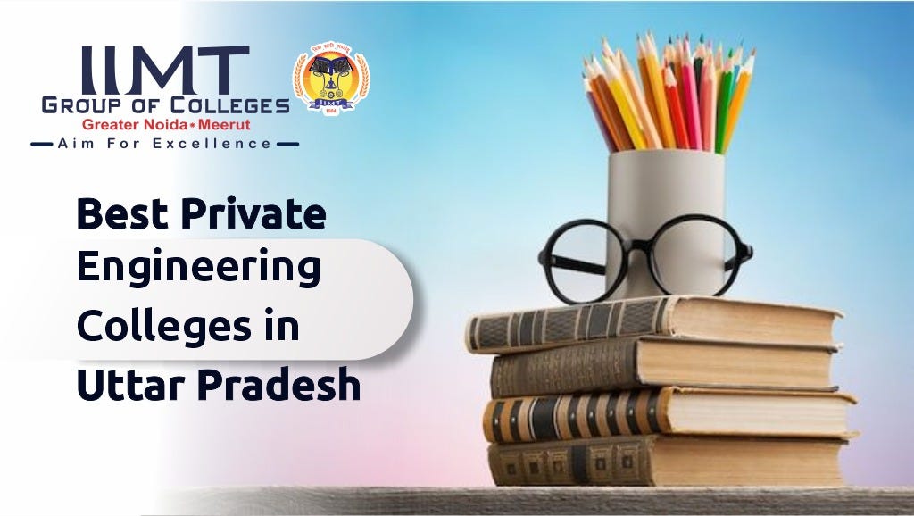 Best Private Engineering Colleges in Uttar Pradesh | by IIMT Group of Colleges | May, 2024 | Medium