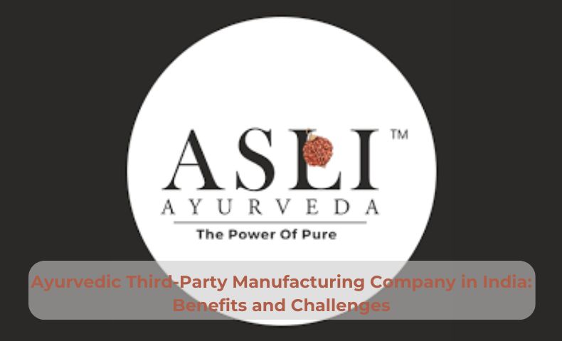 Ayurvedic Third Party Manufacturing Company in India: Benefits and Challenges - Status Thoughts