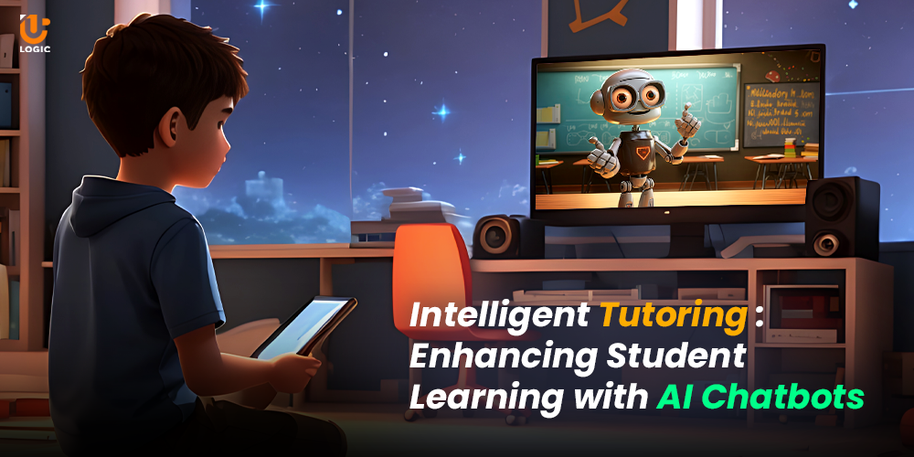 Intelligent Tutoring: Enhancing Student Learning with AI Chatbots - Uplogic Technologies
