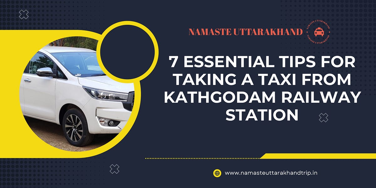 7 Essential Tips for Taking a Taxi from Kathgodam Railway Station | by Namaste Uttarakhand Trip | Jun, 2024 | Medium