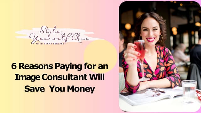 6 Reasons Paying for an Image Consultant Will Save You Money | PPT