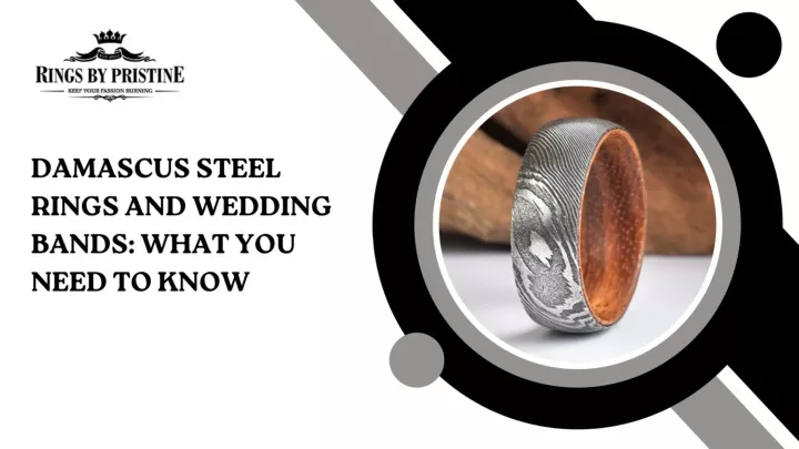 PPT - DAMASCUS STEEL RINGS AND WEDDING BANDS: WHAT YOU NEED TO KNOW PowerPoint Presentation - ID:13354830