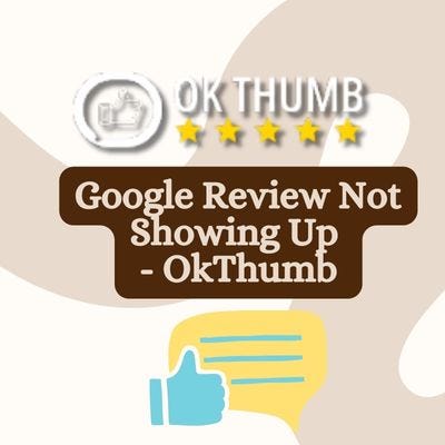 Google Review Not Showing Up — OkThumb - Google Review Not Showing Up - OkThumb - Medium