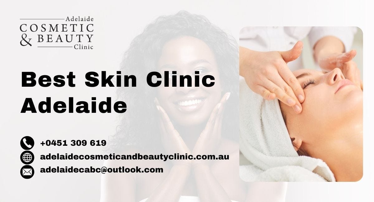 Discover the Best Beauty Treatments in Adelaide at the Premier Skin Clinic | by Adelaide Cosmetic and Beauty Clinic | Jun, 2024 | Medium