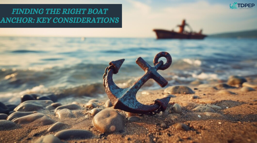 Finding the Right Boat Anchor: Key Considerations  			 				– TDPEP Marine Store