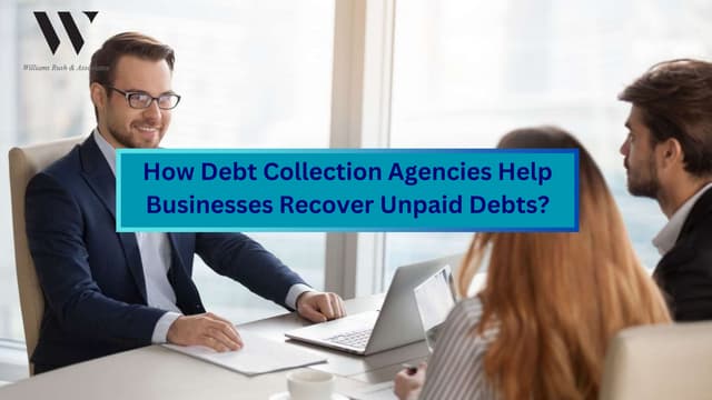 How Debt Collection Agencies Help Businesses Recover Unpaid Debts? | PPT