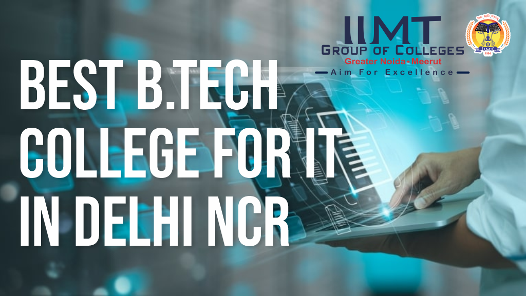 BEST B.TECH COLLEGE FOR IT IN DELHI NCR – IIMT Group of Colleges