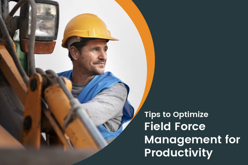 Tips to Optimize Field Force Management for Productivity