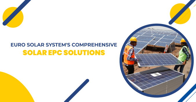 Euro Solar System's Comprehensive Solar EPC Solutions