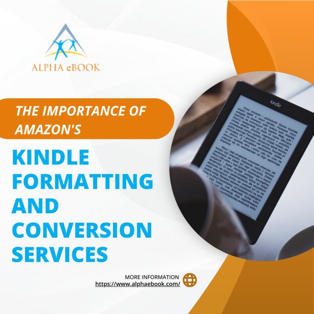 The Importance of Amazon's Kindle Formatting and Conversion Services Article - ArticleTed -  News and Articles