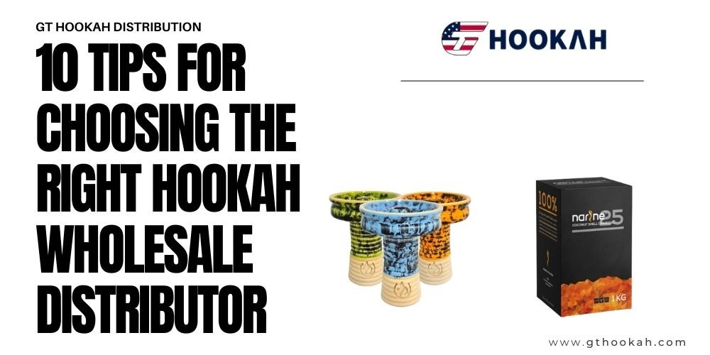10 Tips For Choosing The Right Hookah Wholesale Distributor | FACTOFIT