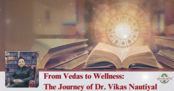 From Vedas to Wellness: The Journey of Dr. Vikas Nautiyal