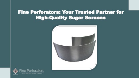 Fine Perforators: Your Trusted Partner for High-Quality Sugar Screens