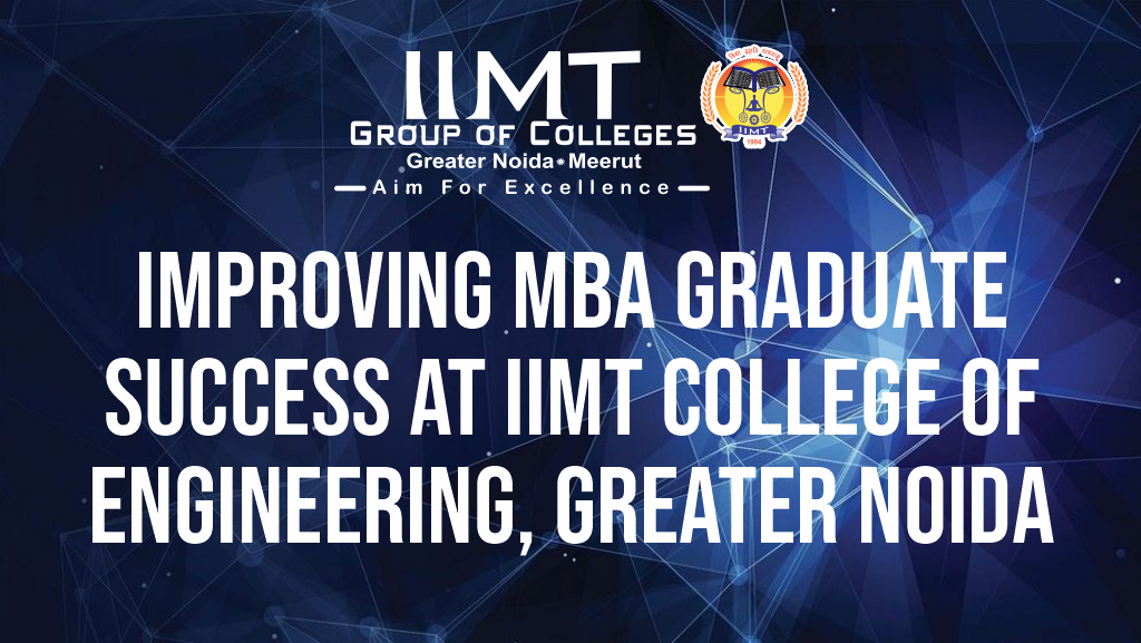 IMPROVING MBA GRADUATE SUCCESS AT IIMT COLLEGE OF ENGINEERING, GREATER NOIDA | by IIMT Group of Colleges | Jul, 2024 | Medium