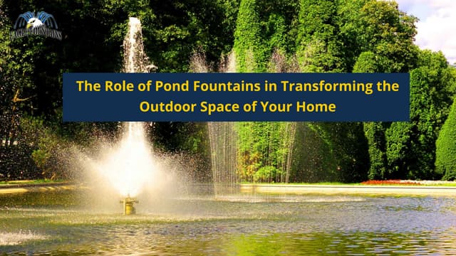 The Role of Pond Fountains in Transforming the Outdoor Space of Your Home | PPT