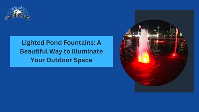 Lighted Pond Fountains: A Beautiful Way to Illuminate Your Outdoor Space | PPT