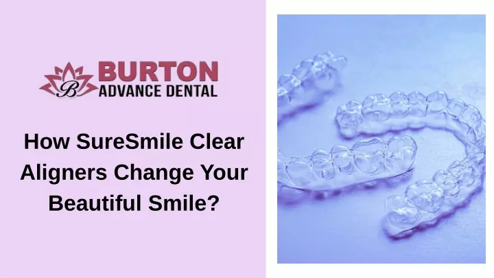 PPT - How SureSmile Clear Aligners Change Your Beautiful Smile? PowerPoint Presentation - ID:13404480