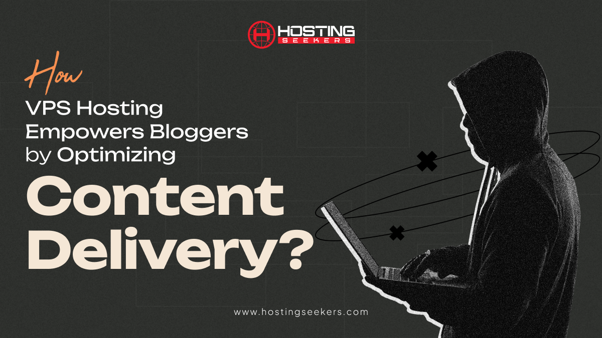 VPS Hosting for Bloggers | Enhancing Content Delivery