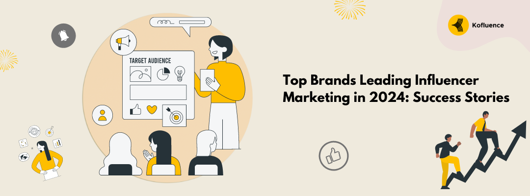 Top Brands Leading Influencer Marketing In 2024: Success Stories