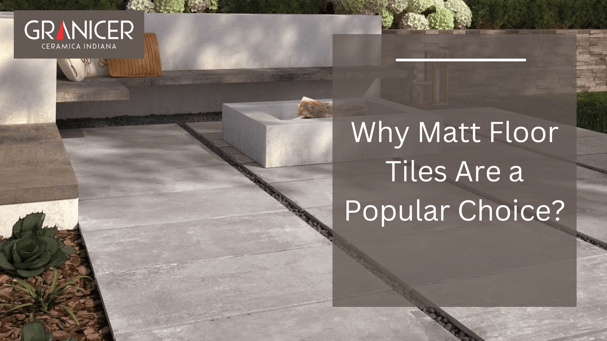 Why Matt Floor Tiles Are a Popular Choice?