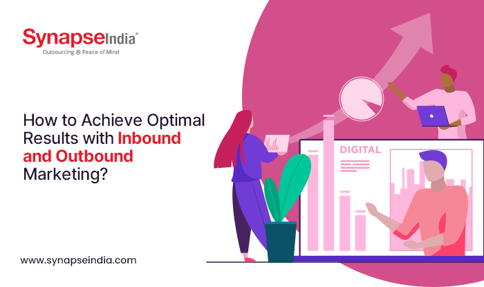 How to Achieve Optimal Results with Inbound and Outbound Marketing? - SynapseIndia