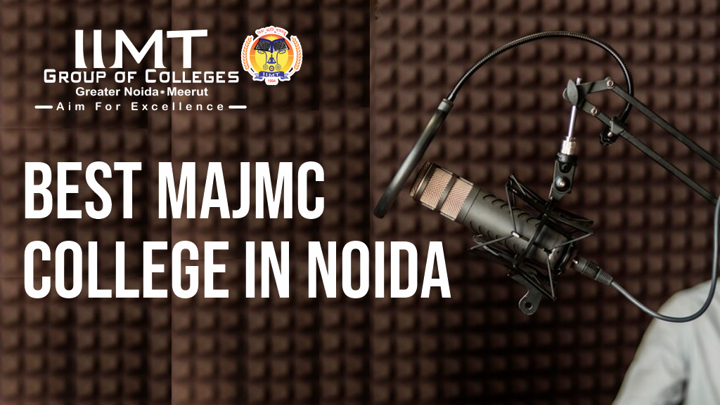 BEST MAJMC COLLEGE IN NOIDA – IIMT Group of Colleges