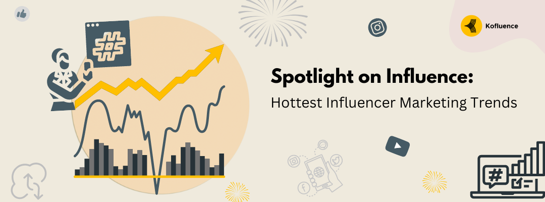 Influencer Marketing Trends: What’s Hot And What’s Not