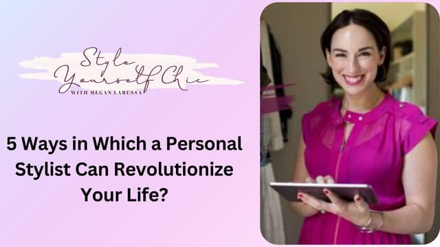 5 Ways in Which a Personal Stylist Can Revolutionize Your Life1.pptx