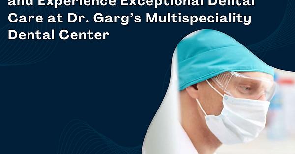 Discover the Top Dental Clinics Nearby and Experience Exceptional Dental Care at Dr. Garg’s Multispeciality Dental Center - Album on Imgur